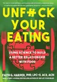 Produktbild: Unfuck Your Eating: Using Science to Build a Better Relationship With Food, Health, and Body Image (5-minute Therapy)