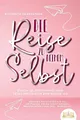Produktbild: Die Reise zu deinem Selbst - Durch Selbstfindung und Selbstreflexion zum neuen Ich: Bekomme Antworten auf all die Fragen, die dir sonst niemand beantworten kann (inkl. Workbook)