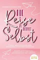 Produktbild: Die Reise zu deinem Selbst - Durch Selbstfindung und Selbstreflexion zum neuen I