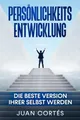 Produktbild: Persönlichkeitsentwicklung-Die beste Version Ihrer selbst werden: Das Buch für zielstrebige Anfänger. Wie Sie Ihre Ziele erreichen, Ihr ... (Persönlichkeitsentwicklung Juan Cortés)