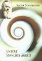 Produktbild: Unsere sinnlose Arbeit (Viktor Schauberger Edition)... | Buch | Zustand sehr gut