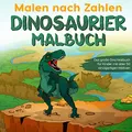 Produktbild: Malen nach Zahlen Dinosaurier Malbuch: Das große Dino Malbuch für Kinder mit über 50 einzigartigen Motiven