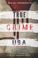 Produktbild: TRUE CRIME USA I wahre Verbrechen – echte Kriminalfälle I Adrian Langenscheid: schockierende Kurzgeschichten aus dem wahren Leben (True Crime International, Band 2)