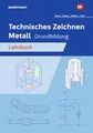 Produktbild: Technisches Zeichnen Metall: Grundbildung Schulbuch (Technisches Zeichnen / Fachzeichnen: Ausgabe für Metallberufe)