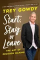 Produktbild: Start, Stay, or Leave: The Art of Decision Making by Gowdy, Trey [Hardback]