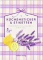 Produktbild: Küchensticker & Etiketten - Lavendel: Für Marmeladen, Chutneys, Sirup & Co.: Über 100 Motive zum Dekorieren von Briefen, Karten und Geschenken aus der Küche (Küchenpapeterie)
