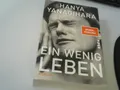 Produktbild: Ein wenig Leben : Roman. Hanya Yanagihara ; aus dem amerikanischen Englisch von