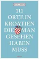 Produktbild: 111 Orte in Kroatien, die man gesehen haben muss: Reiseführer