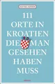 Produktbild: Ranka Keser | 111 Orte in Kroatien, die man gesehen haben muss | Taschenbuch