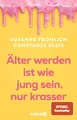Produktbild: Älter werden ist wie jung sein, nur krasser: Das neue Buch der Spiegel-Bestseller-Autorinnen übers Älterwerden