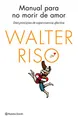 Produktbild: Manual para no morir de amor: Diez principios de supervivencia afectiva (Biblioteca Walter Riso)