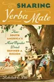Produktbild: Sharing Yerba Mate: How South America's Most Popular Drink Defined a Region