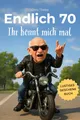 Produktbild: Endlich 70 - Ihr könnt mich mal | Das lustige Geburtstagsgeschenk für Männer – perfekt zum 70. Geburtstag für jeden Mann mit Humor.: Lustiges Geschenk ... Jahrgang 1955. (Die „Endlich“-Reihe, Band 1)