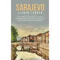 Produktbild: Sarajevo lieben lernen: Der perfekte Reiseführer für einen unvergesslichen Aufenthalt in Sarajevo inkl. Insider-Tipps und Packliste
