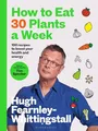 Produktbild: How to Eat 30 Plants a Week: 100 recipes to boost your health and energy - THE NO.1 SUNDAY TIMES BESTSELLER