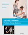 Produktbild: How to Start a Home-based Fashion Design Business (Home-Based Business Series)