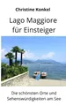 Produktbild: Lago Maggiore für Einsteiger: Die schönsten Orte und Sehenswürdigkeiten am See