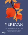 Produktbild: Kochbuch Yerevan Die armenische Küche. Eine eindrucksvolle Reise durch Land und Marianna Deinyan, Anna Aridzanjan