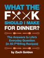 Produktbild: What the F*@# Should I Make for Dinner?: The Answers to Life’s Everyday Question (in 50 F*@#ing Recipes) (A What The F* Book)