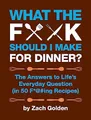 Produktbild: What the F*@# Should I Make for Dinner..., Golden, Zach