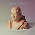 Produktbild: Fritz Kalkbrenner - Ways Over Water