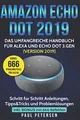 Produktbild: Amazon Echo Dot 2019: Das umfangreiche Handbuch für Alexa und Echo Dot 3.Gen. (Version 2019) - Schritt für Schritt Anleitungen, Tipps&Tricks und Problemlösungen inkl. Bonus mit 666 Befehlen