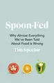 Produktbild: Spoon-Fed: Why almost everything we’ve been told about food is wrong