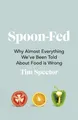 Produktbild: Spoon-Fed: Why almost everything we've been told abou by Spector, Tim 1787332292