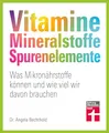 Produktbild: Vitamine, Mineralstoffe, Spurenelemente - von A - Z, Gesund leben, Immunsystem stärken und Krankheiten vorbeugen: Was Mikronährstoffe können und wie viel wir davon brauchen