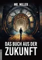 Produktbild: Das Buch aus der Zukunft: Zeitreisende leben unter uns – und sie wissen, was auf uns zukommt!