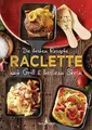 Produktbild: Die besten Rezepte Raclette. Mit Grill & heißem Stein: Mit Marinaden, Saucen und fleischlosen Alternativen
