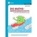 Produktbild: Die Mathe-Abenteuergeschichte für die Grundschule Mit einer spannenden Geschichte und differenziert en Arbeitsblättern Grundrechenarten & Größen