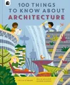 Produktbild: Louise O'Brien 100 Things to Know About Architecture (Gebundene Ausgabe)