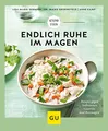 Produktbild: Endlich Ruhe im Magen: Rezepte gegen Sodbrennen, Gastritis und Reizmagen (GU Gesund essen)