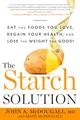 Produktbild: The Starch Solution: Eat the Foods You Love, Regain Your Health, and Lose the Weight for Good!