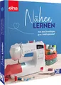 Produktbild: Nähen für Anfänger – Nähen lernen mit der Nähmaschine: Von den Grundlagen zum Lieblingsmodell. Grundkurs Nähmaschine inkl. Nähtechniken + Funktionen