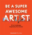 Produktbild: How to Be a Super Awesome Artist: 20 art projects inspired by the masters