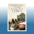 Produktbild: Unser kostbares Leben | Katharina Fuchs | Ungelesen