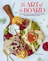 Produktbild: The Art of the Board: Fun & Fancy Snack Boards, Recipes & Ideas for Entertaining All Year
