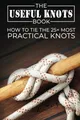 Produktbild: The Useful Knots Book: How to Tie the 25+ Most Practical by Fury, Sam 1925979024