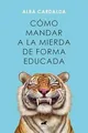 Produktbild: Cómo mandar a la mierda de forma educada (Vergara) ... | Buch | Zustand sehr gut