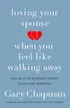 Produktbild: Loving Your Spouse When You Feel Like Walking Away: Real Help for Desperate Hearts in Difficult Marriages