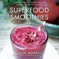 Produktbild: Superfood Smoothies: 100 Delicious, Energizing & Nutrient-dense Recipes - A Cookbook (Julie Morris's Superfoods, 2)