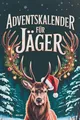 Produktbild: Adventskalender für Jäger: 24-mal Waidmannsheil bis Heiligabend | Jagen, Lachen & Rätseln im Advent – ein originelles Jagd Geschenk für Männer