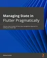 Produktbild: Managing State in Flutter Pragmatically: Discover how to adopt the best state management approach for scaling your Flutter app