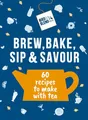 Produktbild: Bird & Blend’s Brew, Bake, Sip & Savour: 60 recipes to make with tea