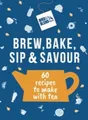 Produktbild: Bird & Blend’s Brew, Bake, Sip & Savour: 60 recipes to make with tea [Hardback]