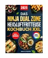Produktbild: Das Ninja Dual Zone Heißluftfritteuse Kochbuch XXL: Schnelle, einfache und leck