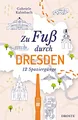 Produktbild: Zu Fuß durch Dresden: Die Stadt mit allen Sinnen erleben – 12 entspannte Spaziergänge zu Sehenswürdigkeiten und verborgenen Schätzen: Die besten ... Routen zu Sehenswürdigkeiten und Geheimtipps