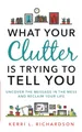 Produktbild: What Your Clutter Is Trying to Tell You: Uncover the Message in the Mess and Reclaim Your Life